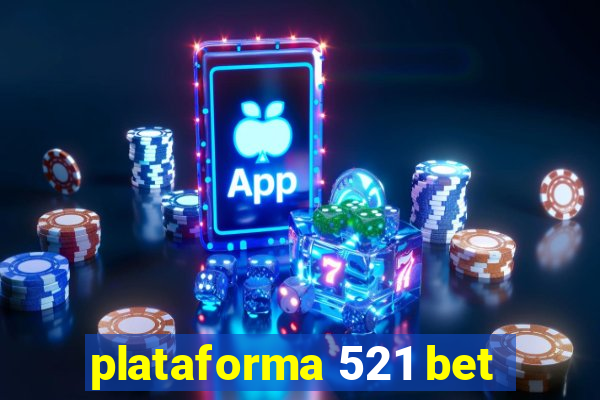 plataforma 521 bet